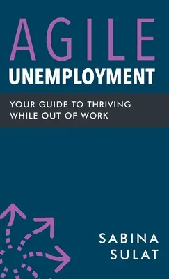 Zwinne bezrobocie: Twój przewodnik po przetrwaniu bez pracy - Agile Unemployment: Your Guide to Thriving While Out of Work