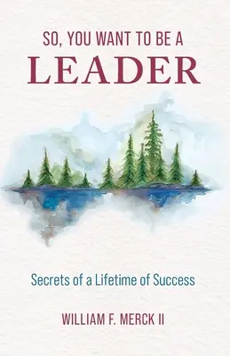 Więc chcesz być liderem: Sekrety sukcesu przez całe życie - So, You Want to Be a Leader: Secrets of a Lifetime of Success