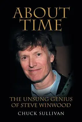 About Time: Niedoceniony geniusz Steve'a Winwooda - About Time: The Unsung Genius of Steve Winwood