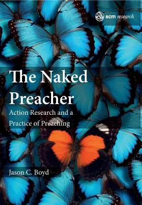 Nagi kaznodzieja: Badania w działaniu i praktyka kaznodziejska - The Naked Preacher: Action Research and a Practice of Preaching