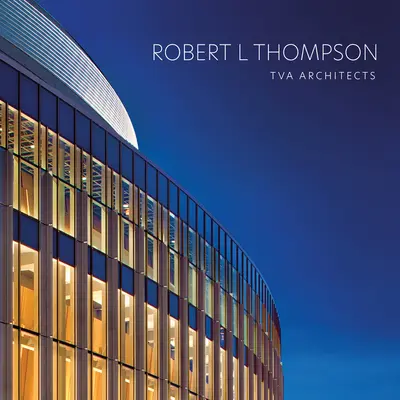 Robert L. Thompson: Architekci TVA - Robert L Thompson: TVA Architects