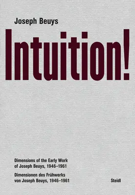 Joseph Beuys: Intuicja! Wymiary wczesnej twórczości Josepha Beuysa, 1946-1961 - Joseph Beuys: Intuition!: Dimensions of the Early Work of Joseph Beuys, 1946-1961