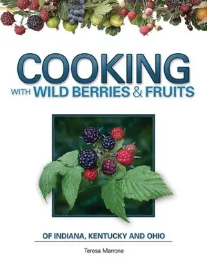 Gotowanie z owocami dzikich jagód w Indianie, Kentucky i Ohio - Cooking Wild Berries Fruits In, Ky, Oh
