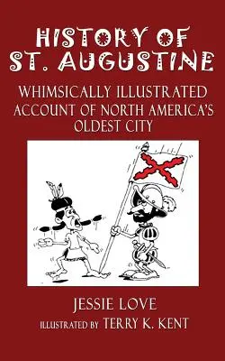 Historia St. Augustine: Kapryśnie ilustrowany opis najstarszego miasta Ameryki Północnej - History of St. Augustine: Whimsically Illustrated Account Of North America's Oldest City