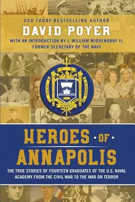 Bohaterowie Annapolis: Prawdziwe historie czternastu absolwentów Akademii Marynarki Wojennej Stanów Zjednoczonych, od wojny secesyjnej do wojny z terroryzmem - Heroes Of Annapolis: The True Stories of Fourteen Graduates of the U.S. Naval Academy, from the Civil War to the War on Terror