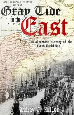 Szary przypływ na wschodzie: Alternatywna historia pierwszej wojny światowej - Gray Tide in the East: An alternate history of the first World War