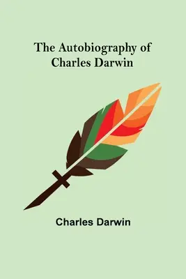 Autobiografia Karola Darwina - The Autobiography of Charles Darwin