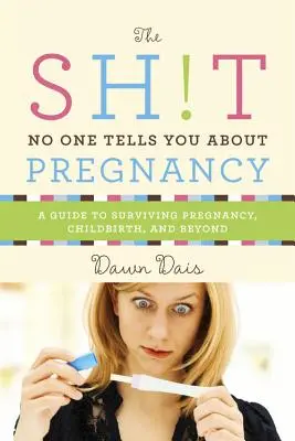 Czego nikt nie mówi o ciąży: Przewodnik po przetrwaniu ciąży, porodu i nie tylko - Sh!t No One Tells You about Pregnancy: A Guide to Surviving Pregnancy, Childbirth, and Beyond