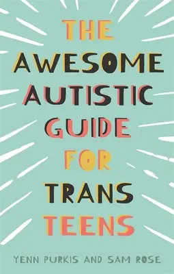 Niesamowity autystyczny przewodnik dla nastolatków trans - The Awesome Autistic Guide for Trans Teens