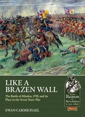 Jak bezwstydna ściana: Bitwa pod Minden w 1759 roku i jej miejsce w wojnie siedmioletniej - Like a Brazen Wall: The Battle of Minden, 1759, and Its Place in the Seven Years War