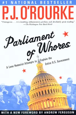 Parlament dziwek: Samotny humorysta próbuje wyjaśnić cały rząd USA - Parliament of Whores: A Lone Humorist Attempts to Explain the Entire U.S. Government