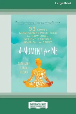 Chwila dla mnie: 52 proste praktyki uważności, aby zwolnić, złagodzić stres i odżywić ducha - A Moment for Me: 52 Simple Mindfulness Practices to Slow Down, Relieve Stress, and Nourish the Spirit