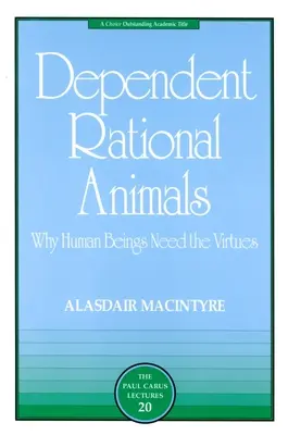 Zależne zwierzęta racjonalne: Dlaczego istoty ludzkie potrzebują cnót - Dependent Rational Animals: Why Human Beings Need the Virtues