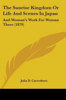 The Sunrise Kingdom Or Life And Scenes In Japan: I praca kobiety dla kobiety (1879) - The Sunrise Kingdom Or Life And Scenes In Japan: And Woman's Work For Woman There (1879)