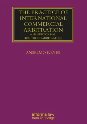 Praktyka międzynarodowego arbitrażu handlowego: Podręcznik dla arbitrów z Hongkongu - The Practice of International Commercial Arbitration: A Handbook for Hong Kong Arbitrators