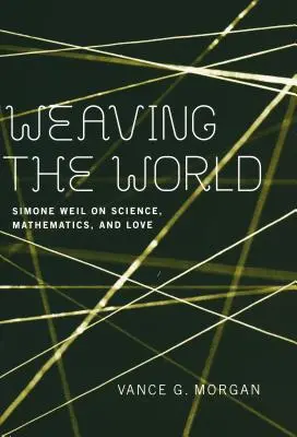 Tkanie świata: Simone Weil o nauce, matematyce i miłości - Weaving the World: Simone Weil on Science, Mathematics, and Love