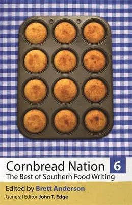 Cornbread Nation 6: Najlepsze teksty o południowym jedzeniu - Cornbread Nation 6: The Best of Southern Food Writing