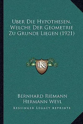 Uber Die Hypothesen, Welche Der Geometrie Zu Grunde Liegen (1921)