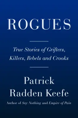 Łobuzy: Prawdziwe historie złodziei, zabójców, buntowników i oszustów - Rogues: True Stories of Grifters, Killers, Rebels and Crooks