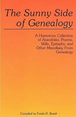 Słoneczna strona genealogii. Humorystyczny zbiór anegdot, wierszy, testamentów, epitafiów i innych różności z genealogii - The Sunny Side of Genealogy. a Humorous Collection of Anecdotes, Poems, Wills, Epitaphs, and Other Miscellany from Genealogy