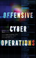 Ofensywne operacje cybernetyczne - zrozumienie niematerialnych działań wojennych - Offensive Cyber Operations - Understanding Intangible Warfare