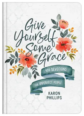 Daj sobie trochę łaski: 100 nabożeństw dla niedoskonałych ludzi - Give Yourself Some Grace: 100 Devotions for Imperfect People