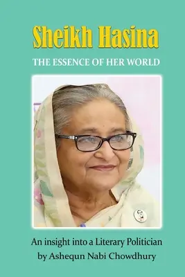 Sheikh Hasina - istota jej świata - Sheikh Hasina - The Essence of Her World