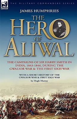 Bohater Aliwal: kampanie sir Harry'ego Smitha w Indiach w latach 1843-1846 podczas wojny o Gwalior i pierwszej wojny sikhijskiej - The Hero of Aliwal: the Campaigns of Sir Harry Smith in India, 1843-1846, During the Gwalior War & the First Sikh War