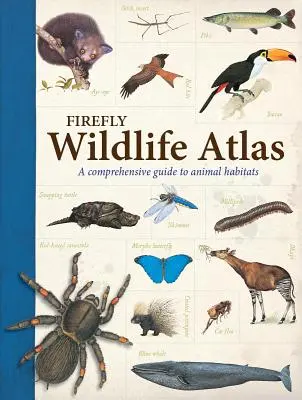 Atlas dzikich zwierząt Firefly: Kompleksowy przewodnik po siedliskach zwierząt - Firefly Wildlife Atlas: A Comprehensive Guide to Animal Habitats