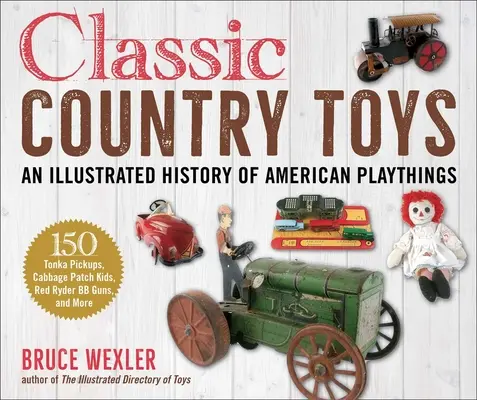 Klasyczne zabawki wiejskie: Ilustrowana historia Ameryki - Classic Country Toys: An Illustrated History of Americana