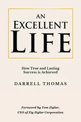 Doskonałe życie: jak osiągnąć prawdziwy i trwały sukces - An Excellent Life: How True and Lasting Success is Achieved