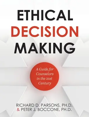 Etyczne podejmowanie decyzji: Przewodnik dla doradców w XXI wieku - Ethical Decision Making: A Guide for Counselors in the 21st Century