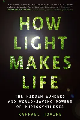 Jak światło tworzy życie: Ukryte cuda i ratująca świat moc fotosyntezy - How Light Makes Life: The Hidden Wonders and World-Saving Powers of Photosynthesis