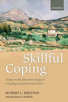 Umiejętne radzenie sobie: Eseje o fenomenologii codziennej percepcji i działania - Skillful Coping: Essays on the Phenomenology of Everyday Perception and Action