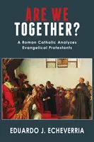 Czy jesteśmy razem? Rzymski katolik analizuje ewangelicznych protestantów - Are We Together?: A Roman Catholic Analyzes Evangelical Protestants