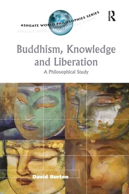 Buddyzm, wiedza i wyzwolenie: Studium filozoficzne - Buddhism, Knowledge and Liberation: A Philosophical Study