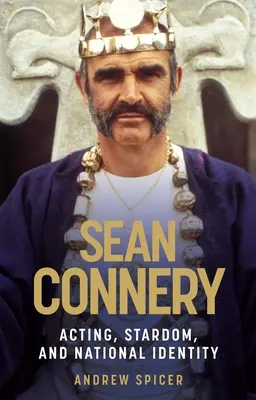 Sean Connery: Aktorstwo, gwiazdorstwo i tożsamość narodowa - Sean Connery: Acting, stardom and national identity