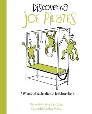 Odkrywanie Joe Pilatesa: Kapryśna eksploracja wynalazków Joe Pilatesa - Discovering Joe Pilates: A Whimsical Exploration of Joe's Inventions