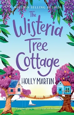 The Wisteria Tree Cottage: Rozgrzewający romans, w którym można się zakochać tego lata. - The Wisteria Tree Cottage: A heartwarming feel-good romance to fall in love with this summer