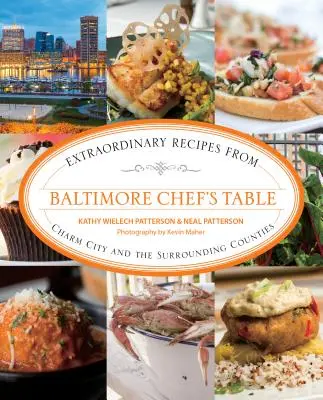 Baltimore Chef's Table: Niezwykłe przepisy z Charm City i okolicznych hrabstw - Baltimore Chef's Table: Extraordinary Recipes from Charm City and the Surrounding Counties