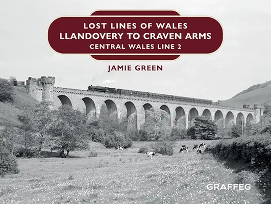 Zaginione linie Walii: Llandovery to Craven Arms: Central Wales Line 2 - Lost Lines of Wales: Llandovery to Craven Arms: Central Wales Line 2