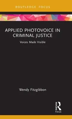 Stosowany fotoreportaż w wymiarze sprawiedliwości w sprawach karnych: Widoczne głosy - Applied Photovoice in Criminal Justice: Voices Made Visible