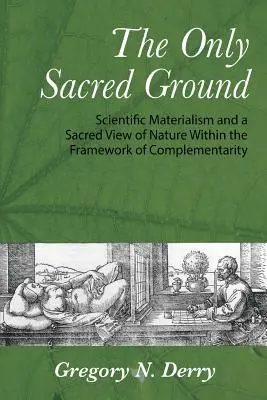 Jedyny święty grunt: Materializm naukowy i święty pogląd na naturę w ramach komplementarności - The Only Sacred Ground: Scientific Materialism and a Sacred View of Nature Within the Framework of Complementarity