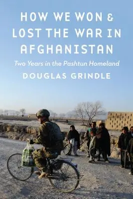 Jak wygraliśmy i przegraliśmy wojnę w Afganistanie: Dwa lata w ojczyźnie Pasztunów - How We Won and Lost the War in Afghanistan: Two Years in the Pashtun Homeland