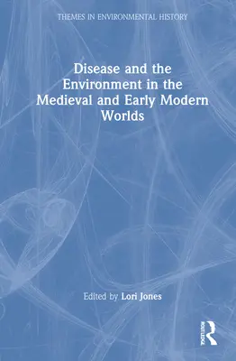 Choroby i środowisko w średniowiecznym i wczesnonowożytnym świecie - Disease and the Environment in the Medieval and Early Modern Worlds