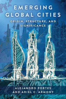 Powstające globalne miasta: Pochodzenie, struktura i znaczenie - Emerging Global Cities: Origin, Structure, and Significance