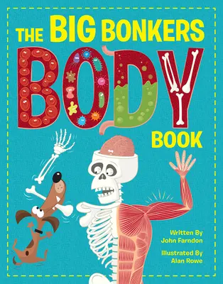 The Big Bonkers Body Book: Pierwszy przewodnik po ludzkim ciele, ze wszystkimi obrzydliwymi i obrzydliwymi kawałkami! - The Big Bonkers Body Book: A First Guide to the Human Body, with All the Gross and Disgusting Bits!