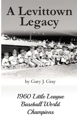 Dziedzictwo Levittown: Mistrzowie Świata Małej Ligi Baseballu z 1960 roku - A Levittown Legacy: 1960 Little League Baseball World Champions