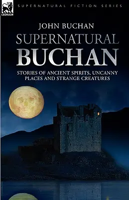 Supernatural Buchan - Opowieści o starożytnych duchach, niesamowitych miejscach i dziwnych stworzeniach - Supernatural Buchan - Stories of ancient spirits uncanny places and strange creatures