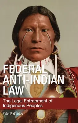 Federalne prawo przeciwko Indianom: Prawne uwięzienie rdzennej ludności - Federal Anti-Indian Law: The Legal Entrapment of Indigenous Peoples
